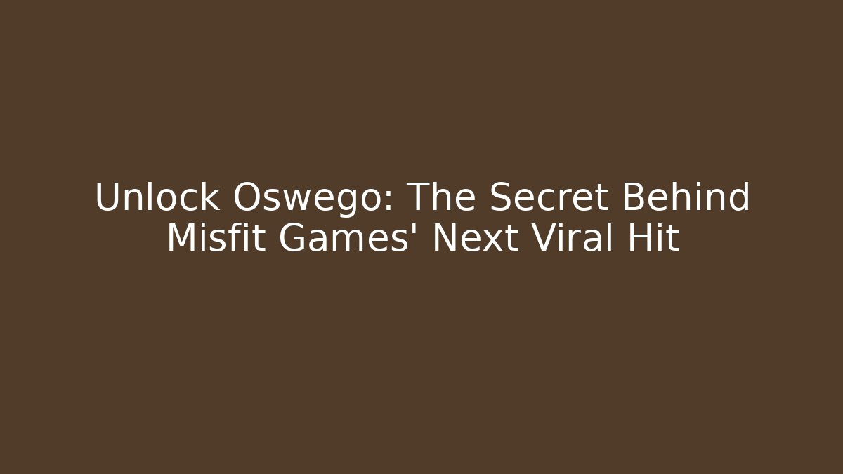 Unlock Oswego: The Secret Behind Misfit Games' Next Viral Hit