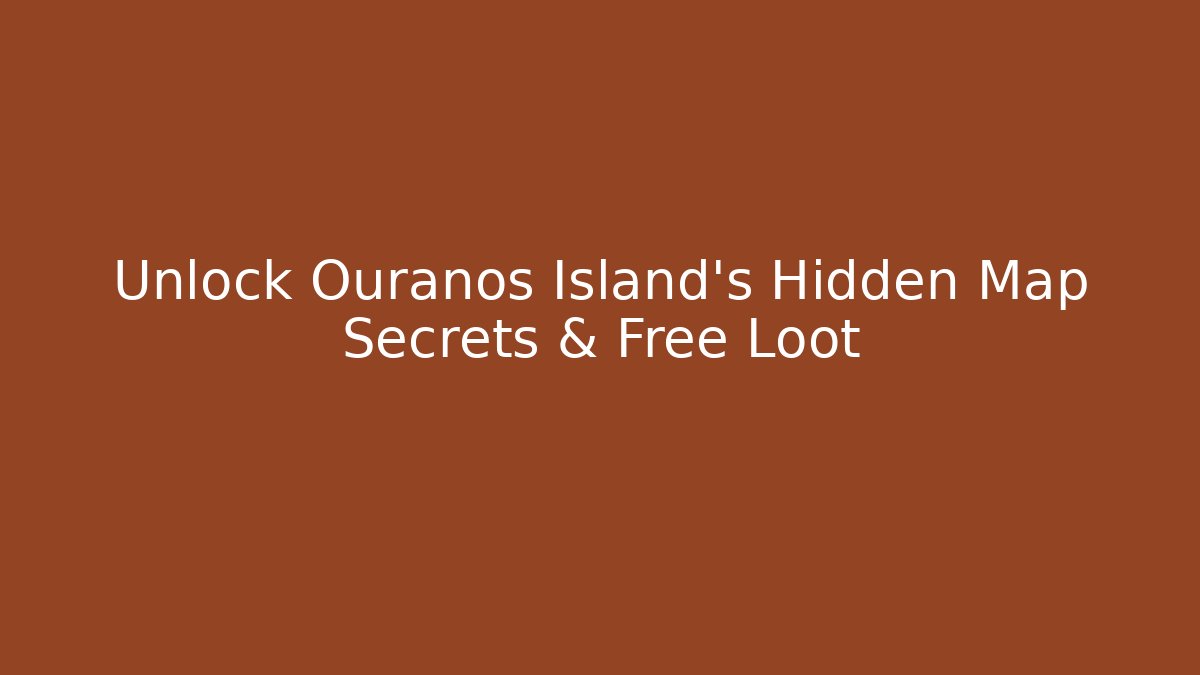 Unlock Ouranos Island's Hidden Map Secrets & Free Loot