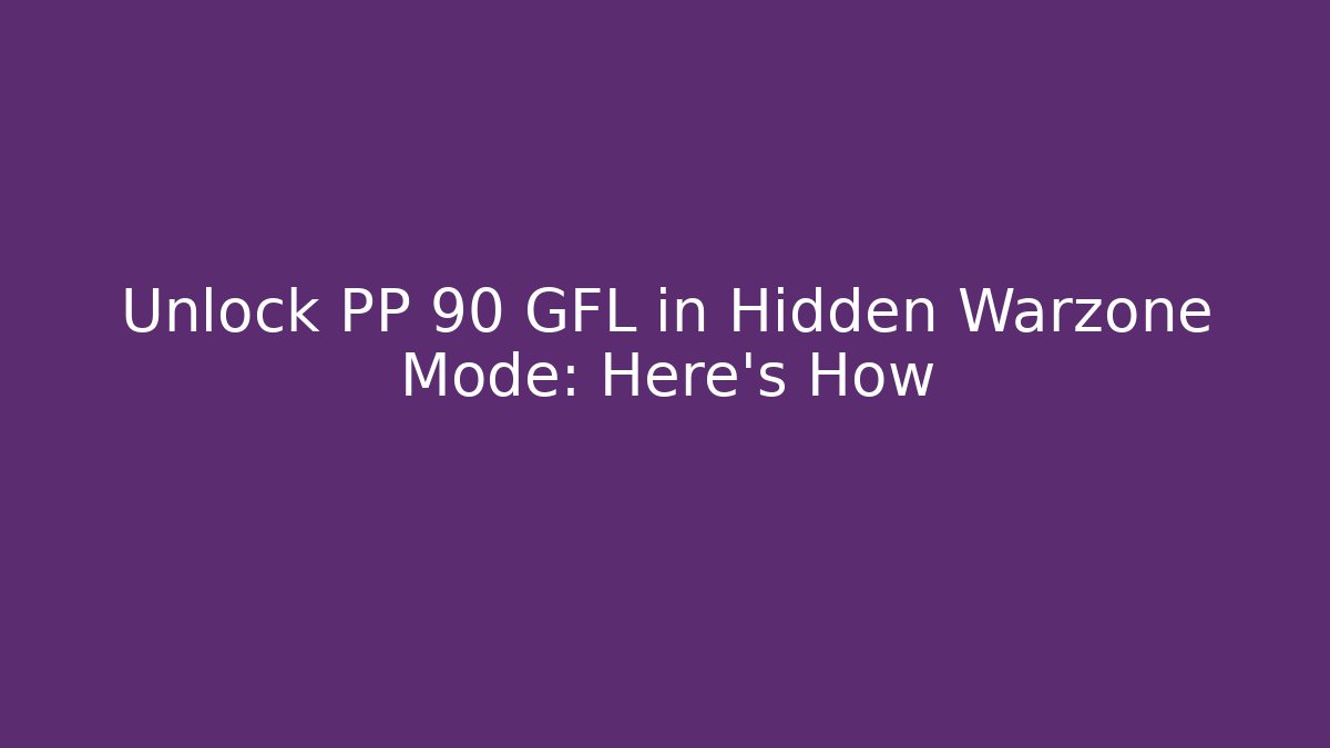 Unlock PP 90 GFL in Hidden Warzone Mode: Here's How - Create More Assets