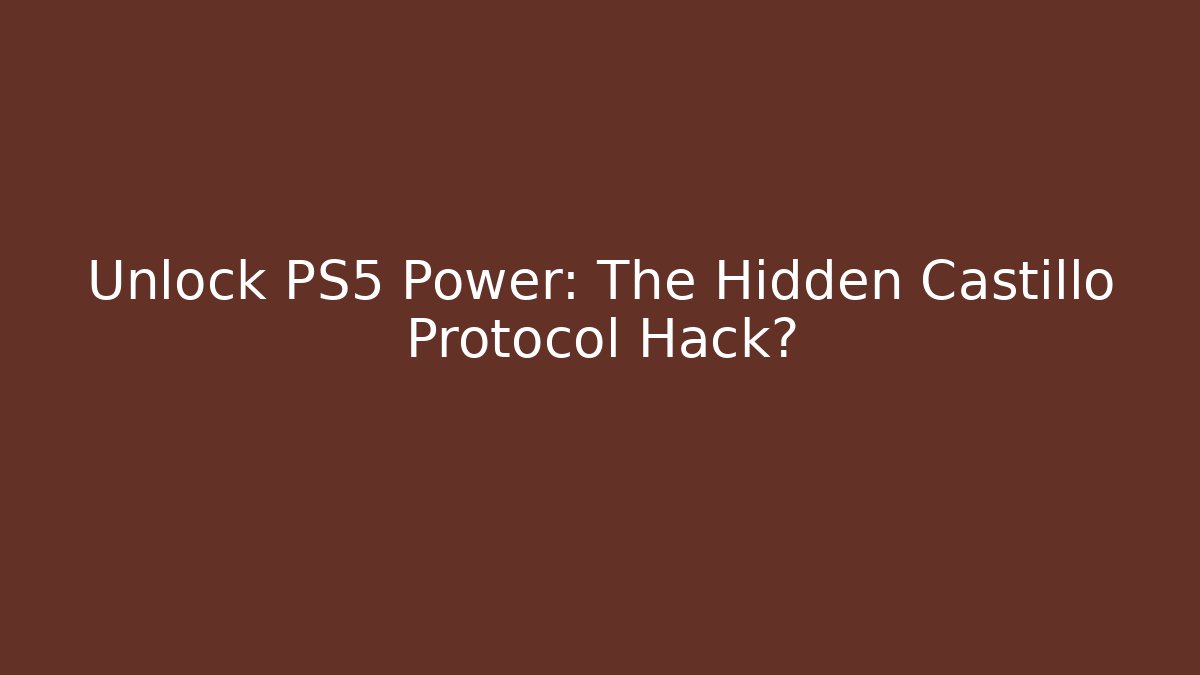 Unlock PS5 Power: The Hidden Castillo Protocol Hack?