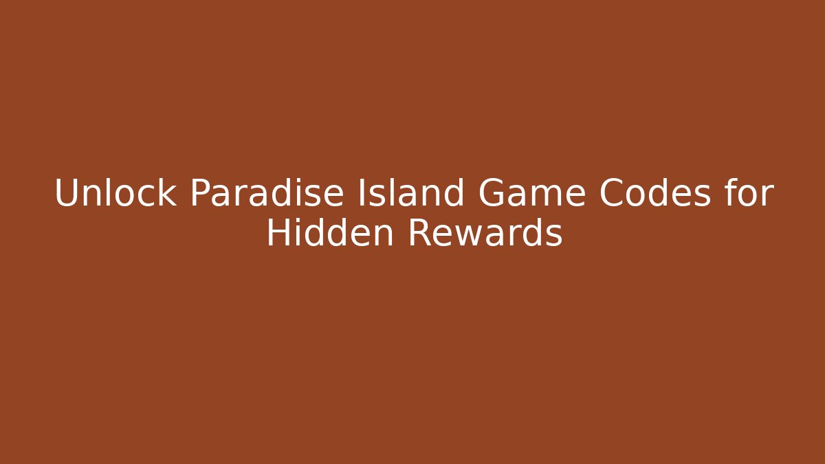 Unlock Paradise Island Game Codes for Hidden Rewards - Create More Assets