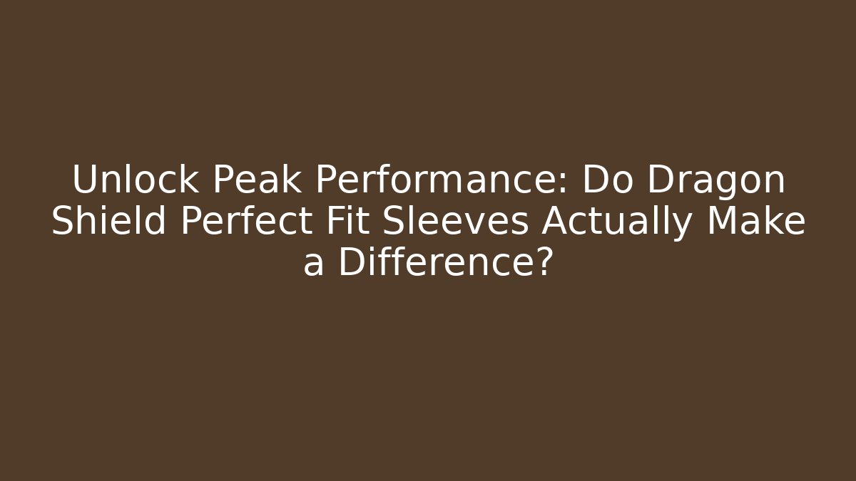Unlock Peak Performance: Do Dragon Shield Perfect Fit Sleeves Actually Make a Difference? - Create More Assets