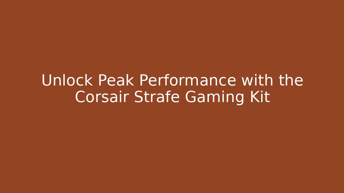 Unlock Peak Performance with the Corsair Strafe Gaming Kit