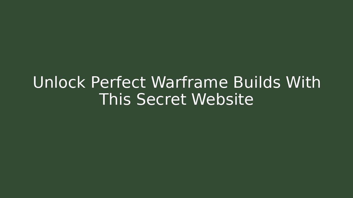 Unlock Perfect Warframe Builds With This Secret Website