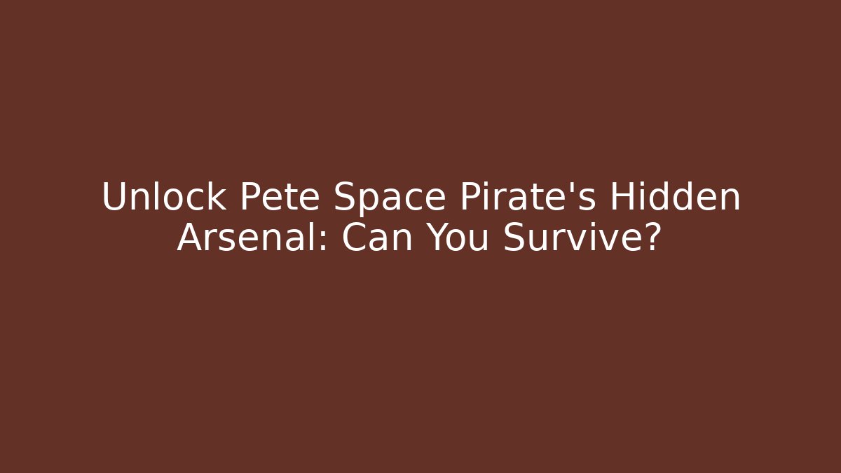 Unlock Pete Space Pirate's Hidden Arsenal: Can You Survive?