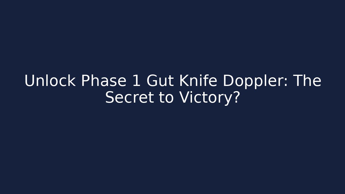 Unlock Phase 1 Gut Knife Doppler: The Secret to Victory?