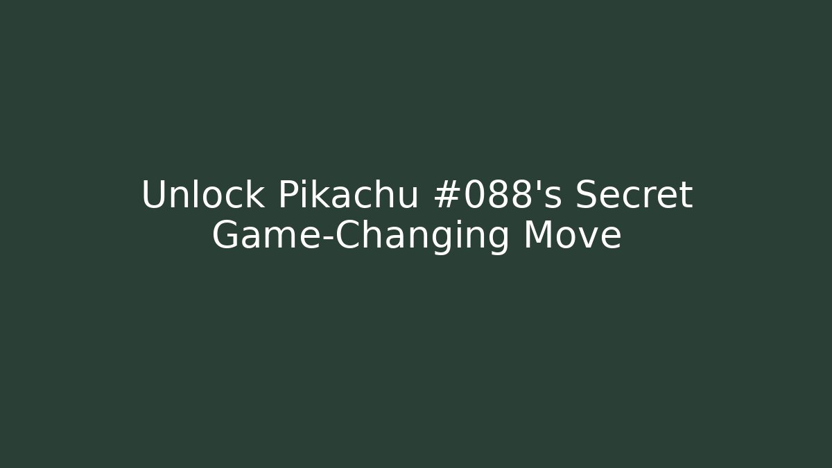 Unlock Pikachu #088's Secret Game-Changing Move