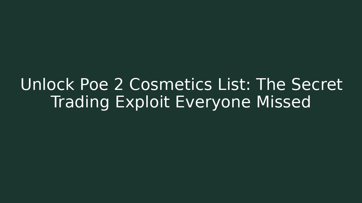 Unlock Poe 2 Cosmetics List: The Secret Trading Exploit Everyone Missed