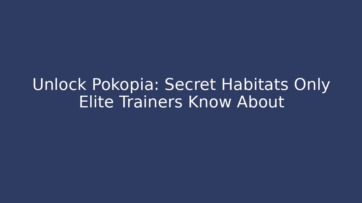 Unlock Pokopia: Secret Habitats Only Elite Trainers Know About