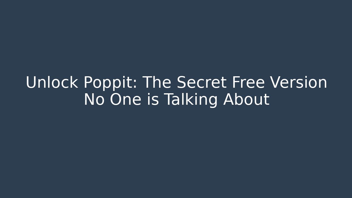 Unlock Poppit: The Secret Free Version No One is Talking About