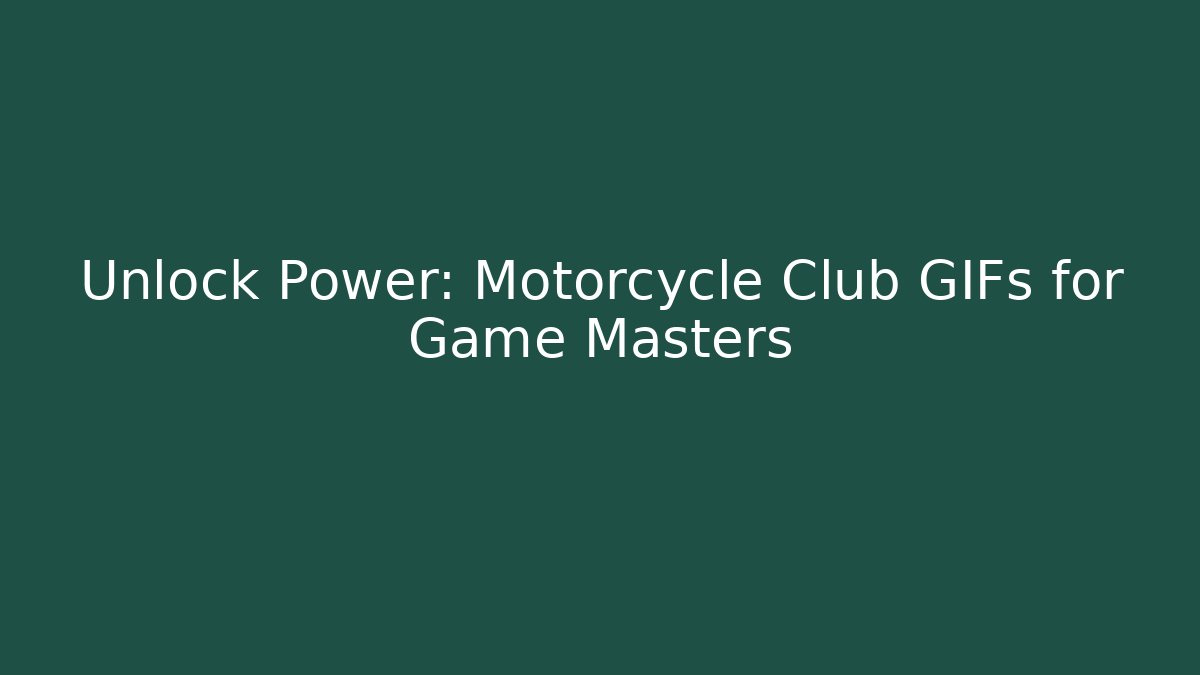 Unlock Power: Motorcycle Club GIFs for Game Masters