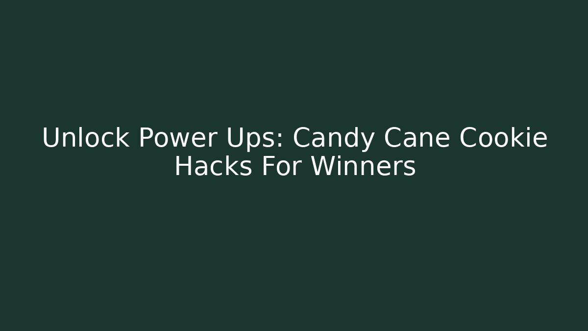 Unlock Power Ups: Candy Cane Cookie Hacks For Winners