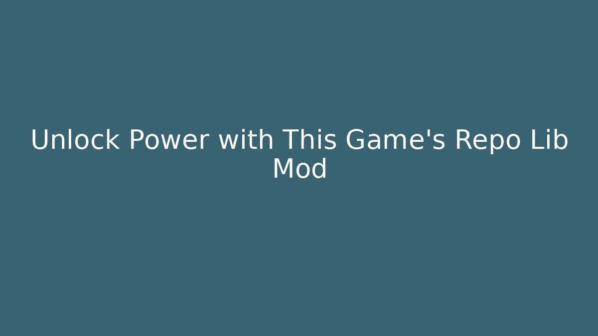 Unlock Power with This Game's Repo Lib Mod