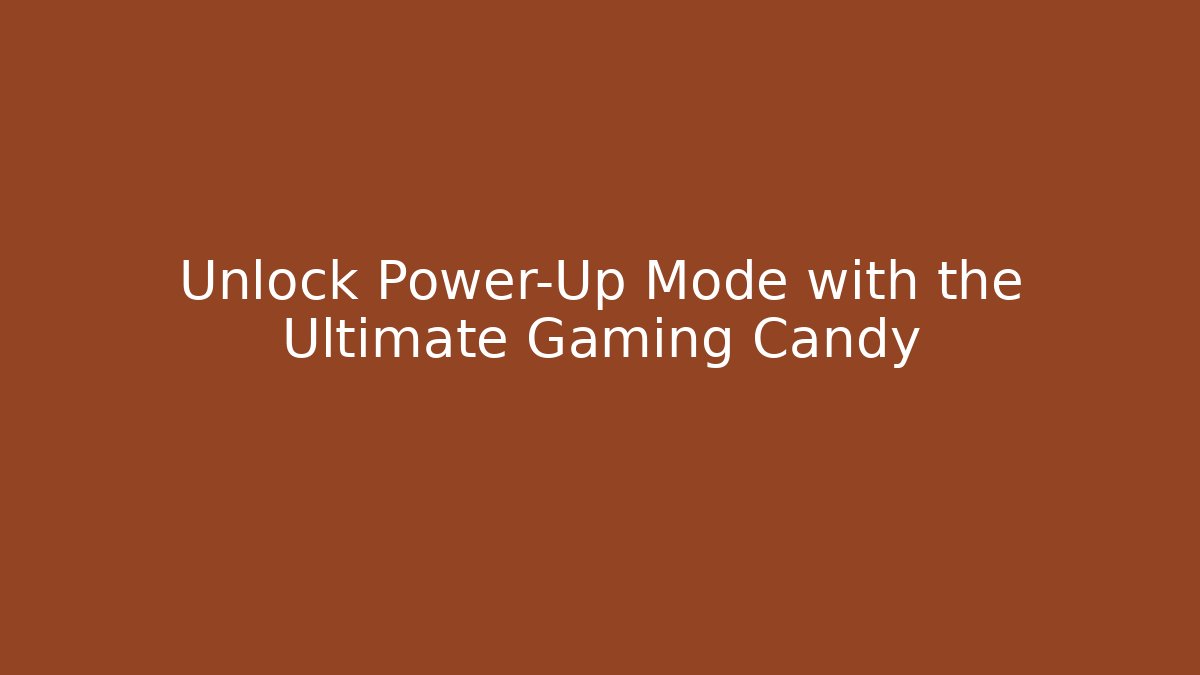 Unlock Power-Up Mode with the Ultimate Gaming Candy