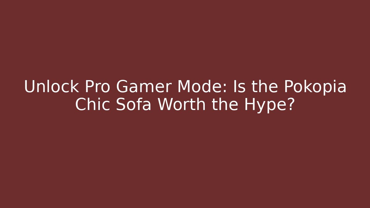 Unlock Pro Gamer Mode: Is the Pokopia Chic Sofa Worth the Hype?