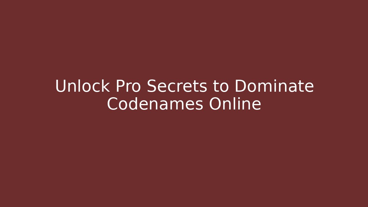 Unlock Pro Secrets to Dominate Codenames Online - Create More Assets