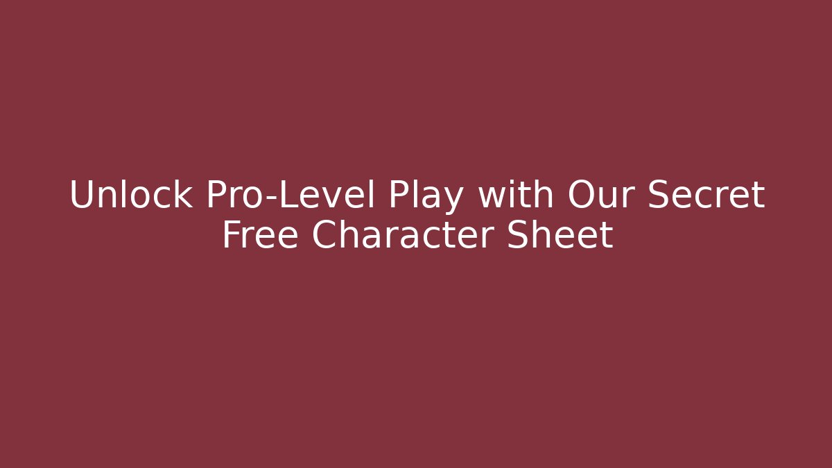 Unlock Pro-Level Play with Our Secret Free Character Sheet