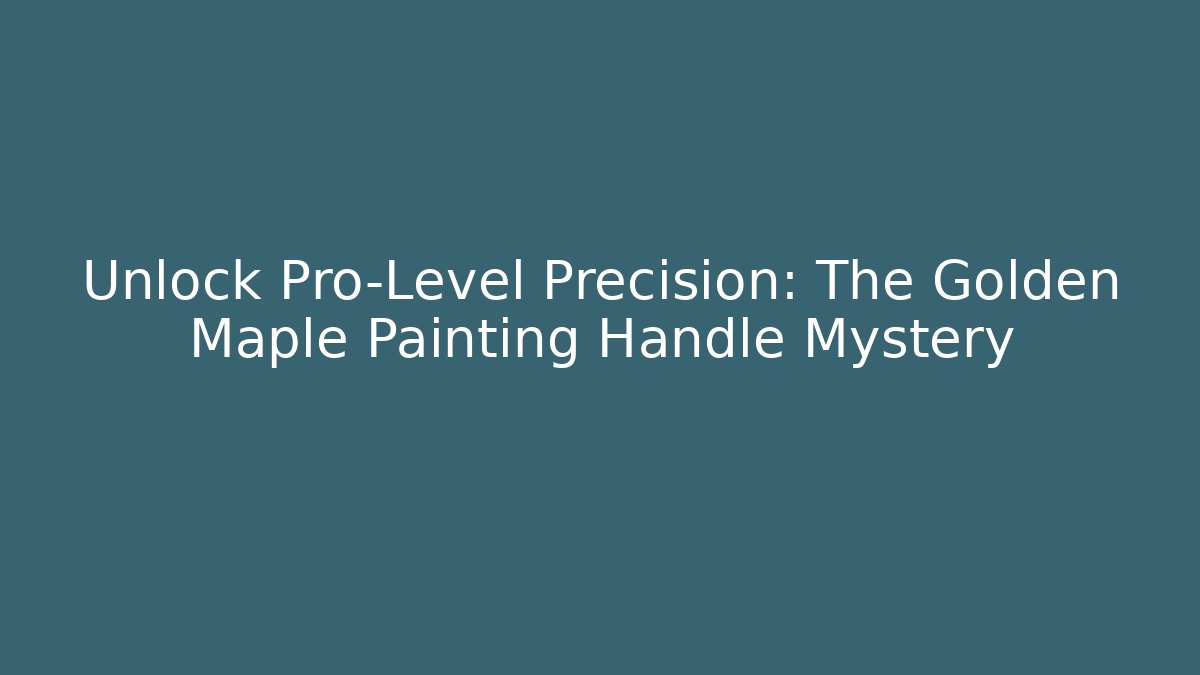 Unlock Pro-Level Precision: The Golden Maple Painting Handle Mystery
