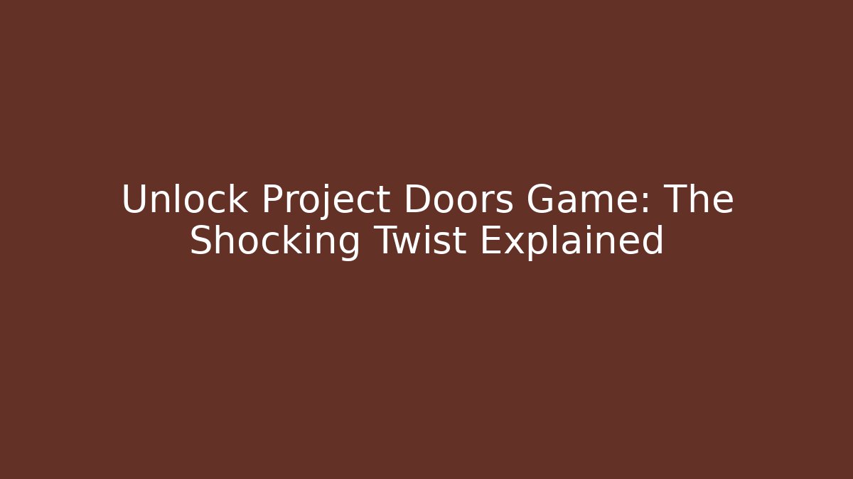 Unlock Project Doors Game: The Shocking Twist Explained