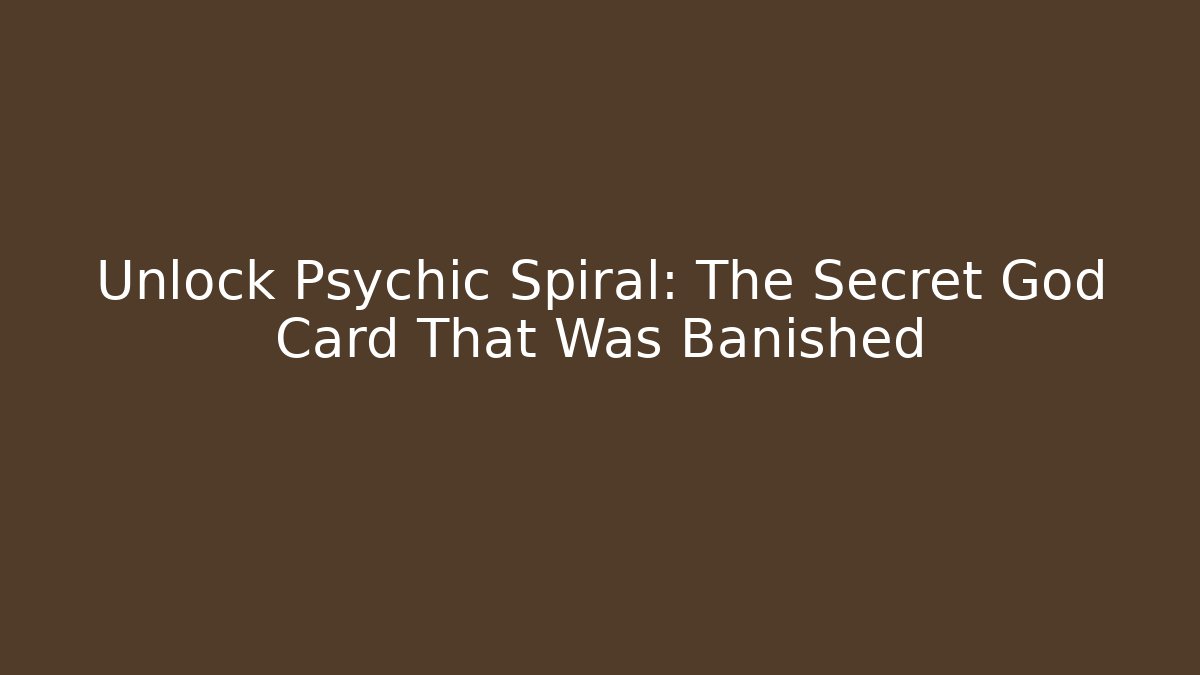 Unlock Psychic Spiral: The Secret God Card That Was Banished