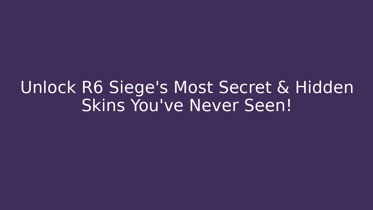 Unlock R6 Siege's Most Secret & Hidden Skins You've Never Seen!