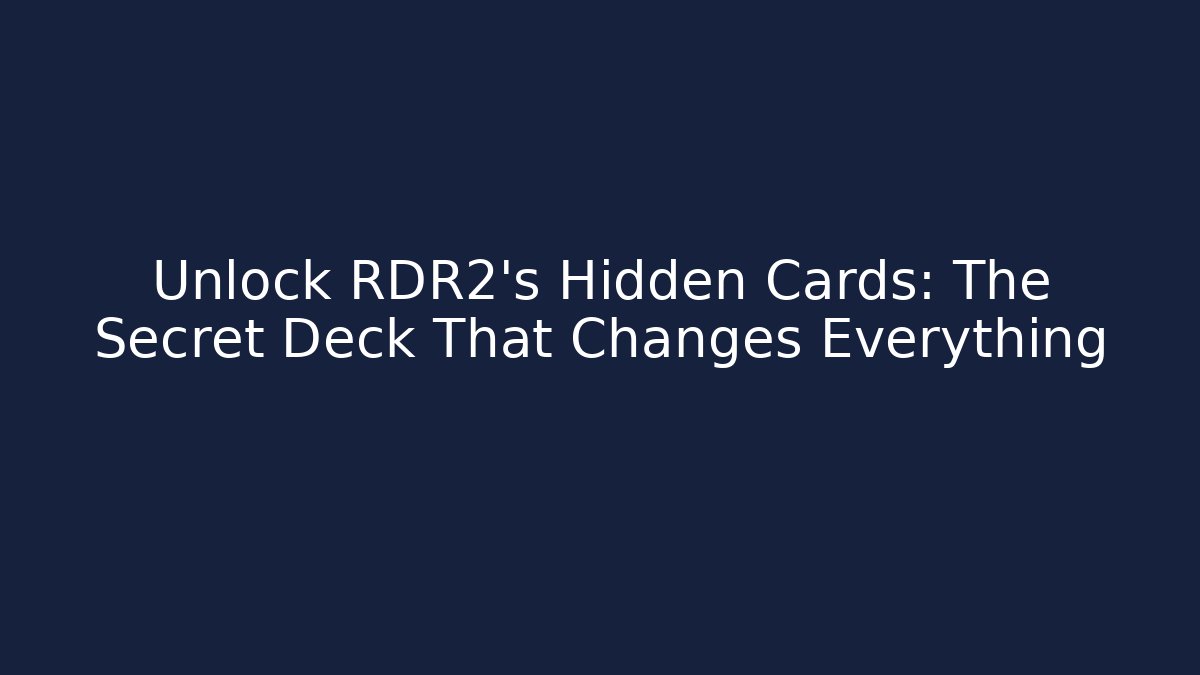 Unlock RDR2's Hidden Cards: The Secret Deck That Changes Everything - Create More Assets