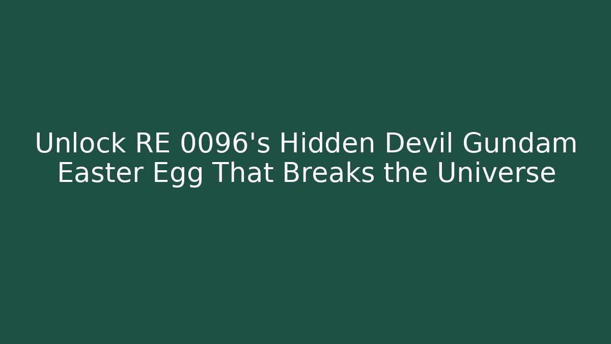 Unlock RE 0096's Hidden Devil Gundam Easter Egg That Breaks the Universe
