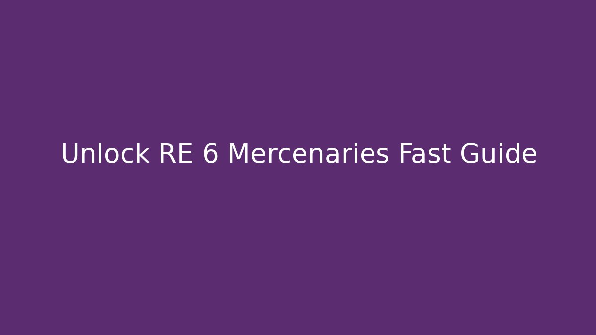 Unlock RE 6 Mercenaries Fast Guide