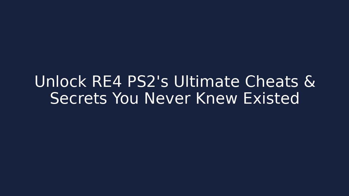 Unlock RE4 PS2's Ultimate Cheats & Secrets You Never Knew Existed
