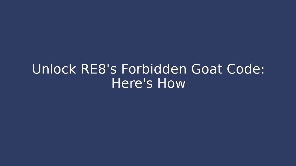 Unlock RE8's Forbidden Goat Code: Here's How