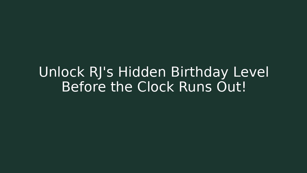 Unlock RJ's Hidden Birthday Level Before the Clock Runs Out!