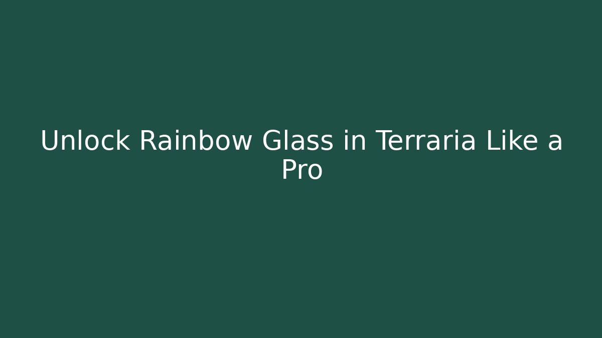 Unlock Rainbow Glass in Terraria Like a Pro
