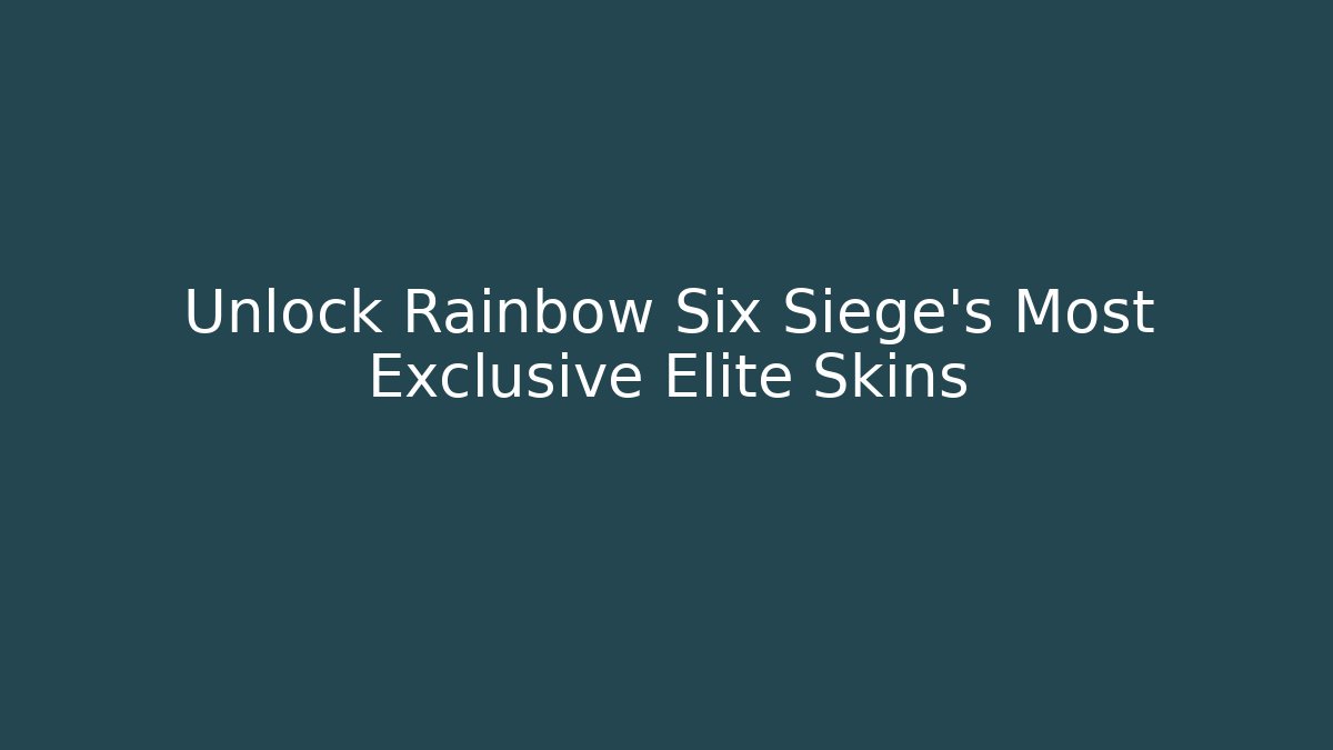 Unlock Rainbow Six Siege's Most Exclusive Elite Skins