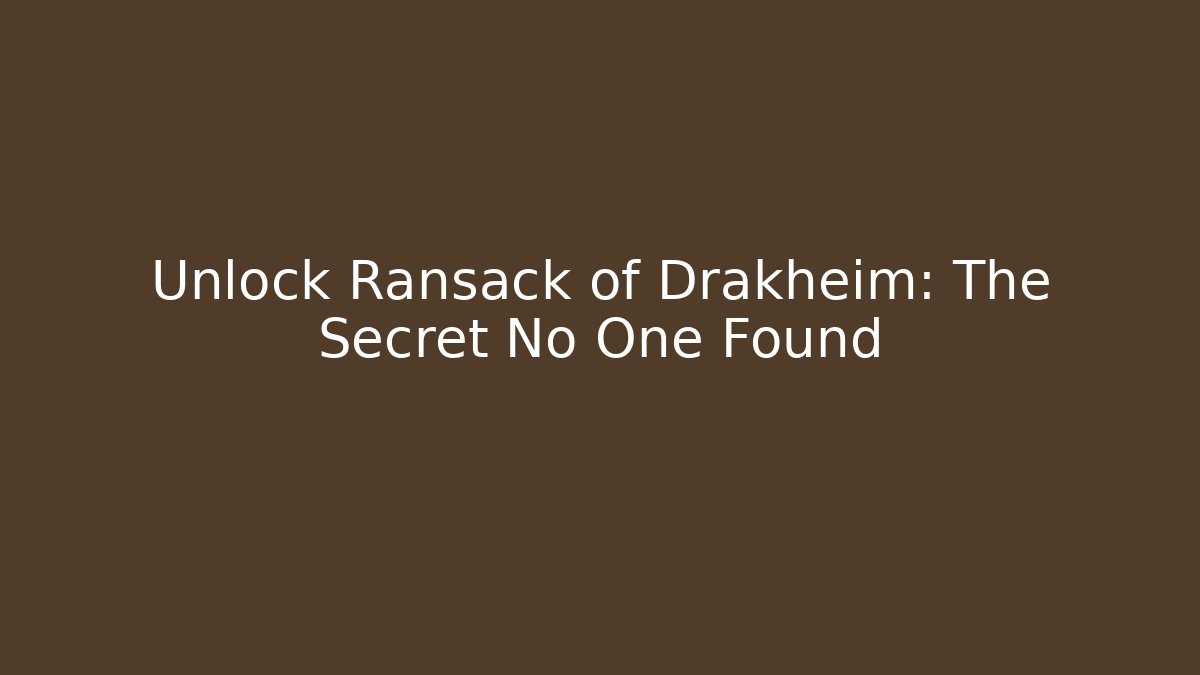 Unlock Ransack of Drakheim: The Secret No One Found