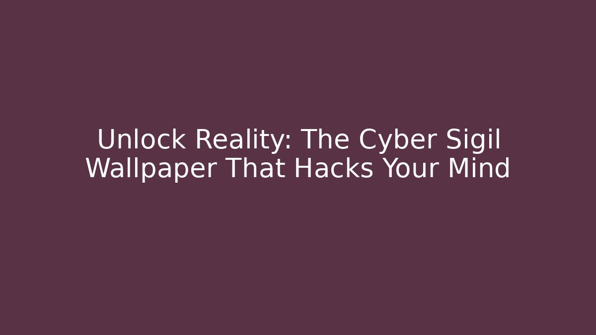 Unlock Reality: The Cyber Sigil Wallpaper That Hacks Your Mind