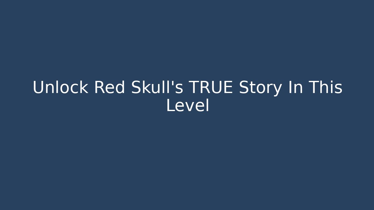 Unlock Red Skull's TRUE Story In This Level