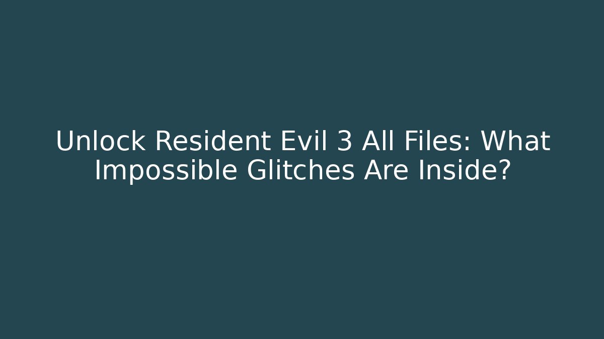 Unlock Resident Evil 3 All Files: What Impossible Glitches Are Inside?