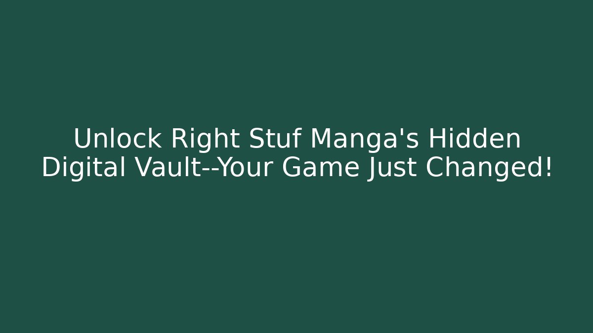 Unlock Right Stuf Manga's Hidden Digital Vault—Your Game Just Changed!