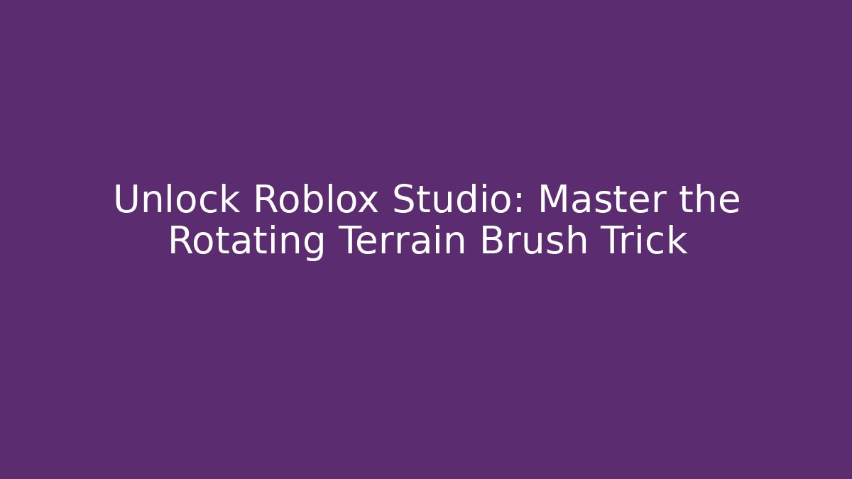 Unlock Roblox Studio: Master the Rotating Terrain Brush Trick - Create More Assets