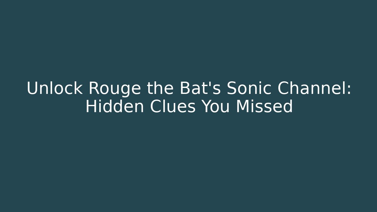 Unlock Rouge the Bat’s Sonic Channel: Hidden Clues You Missed