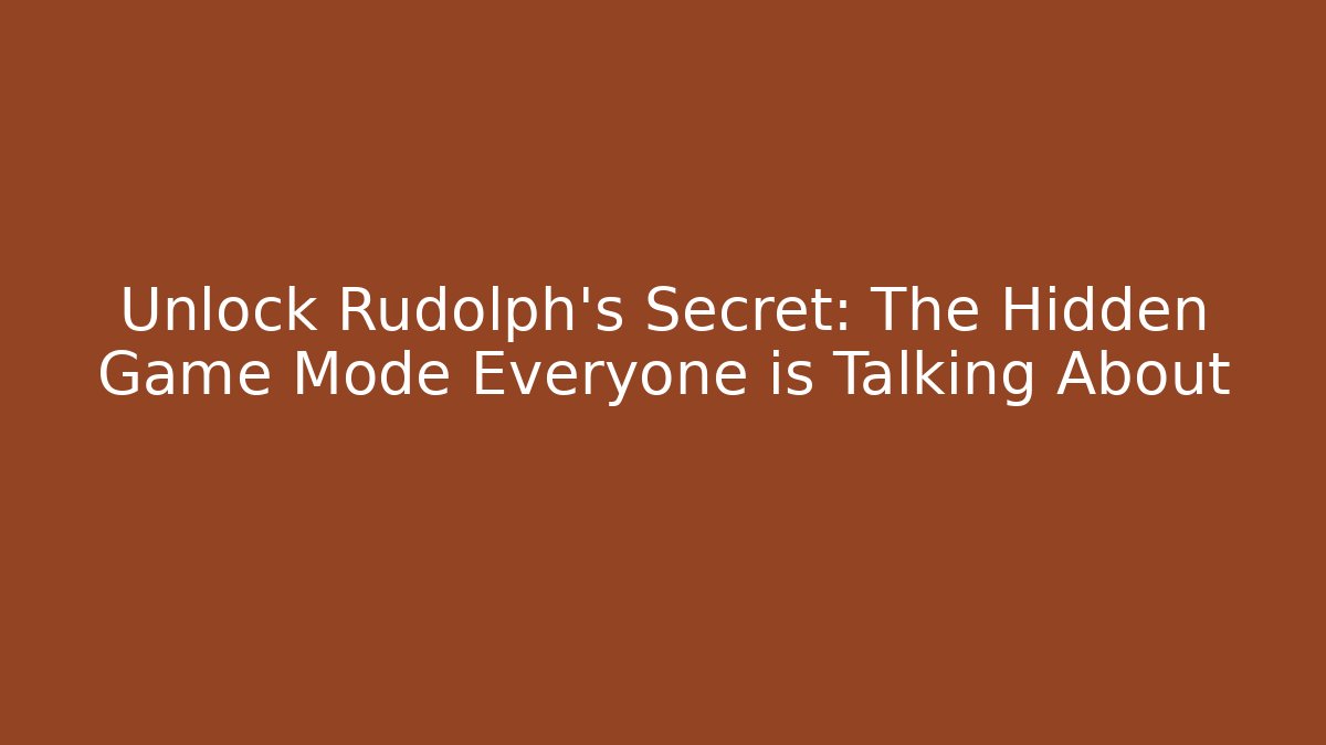 Unlock Rudolph's Secret: The Hidden Game Mode Everyone is Talking About
