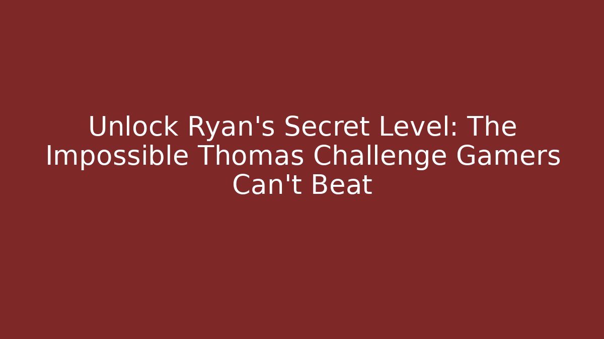 Unlock Ryan's Secret Level: The Impossible Thomas Challenge Gamers Can't Beat