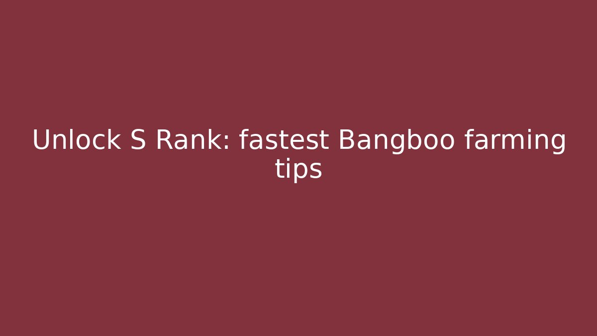 Unlock S Rank: fastest Bangboo farming tips