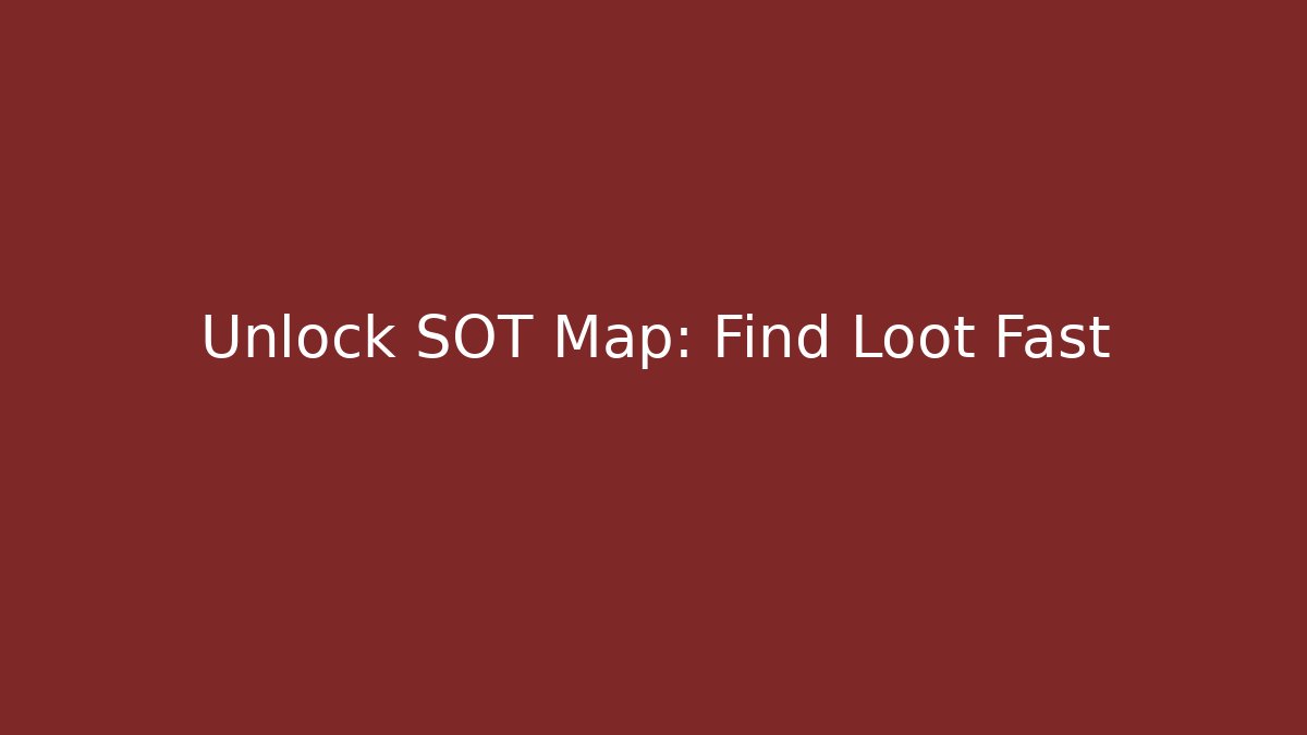 Unlock SOT Map: Find Loot Fast