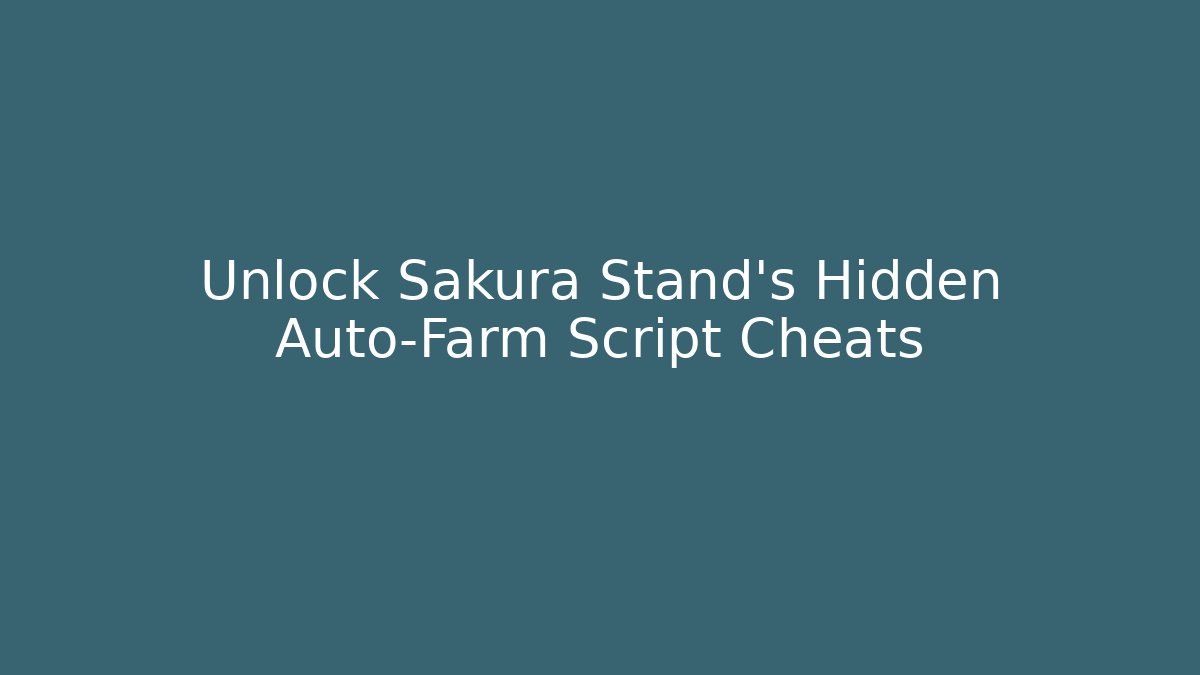 Unlock Sakura Stand's Hidden Auto-Farm Script Cheats - Create More Assets