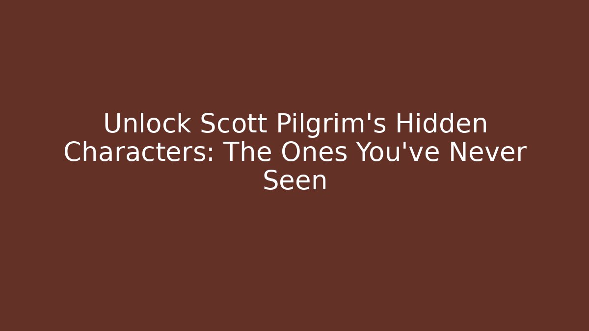 Unlock Scott Pilgrim's Hidden Characters: The Ones You've Never Seen