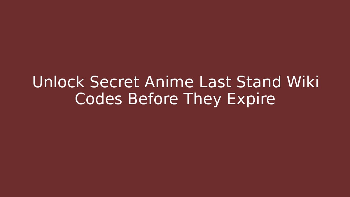Unlock Secret Anime Last Stand Wiki Codes Before They Expire