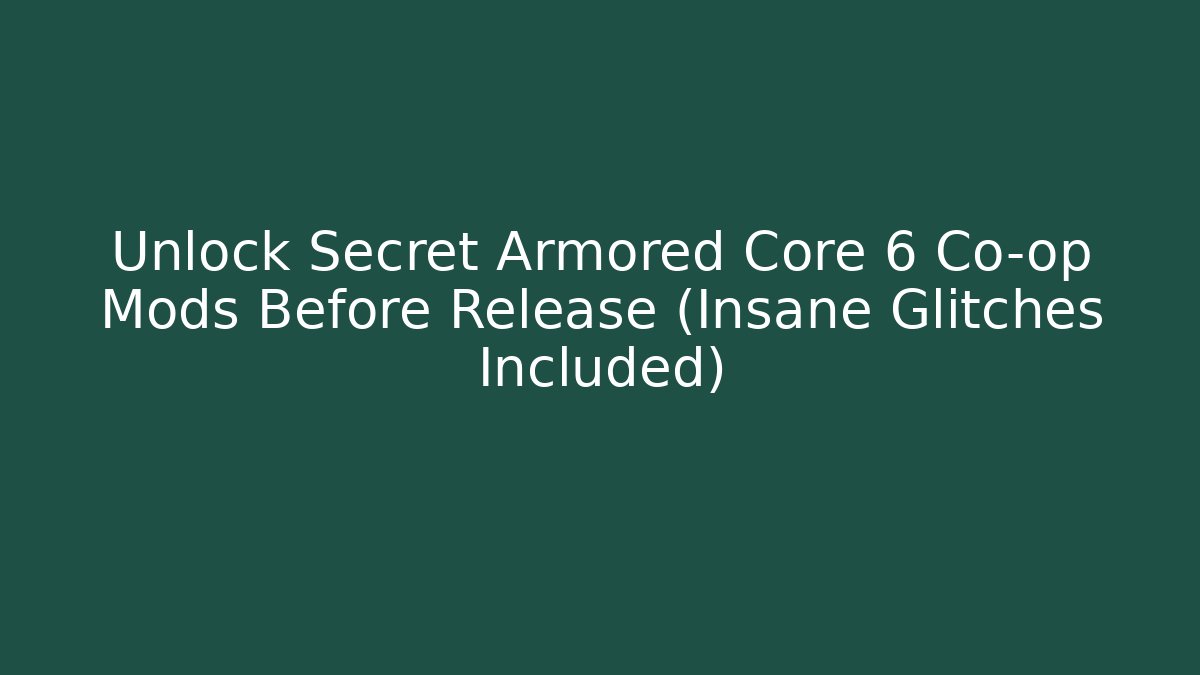 Unlock Secret Armored Core 6 Co-op Mods Before Release (Insane Glitches Included)