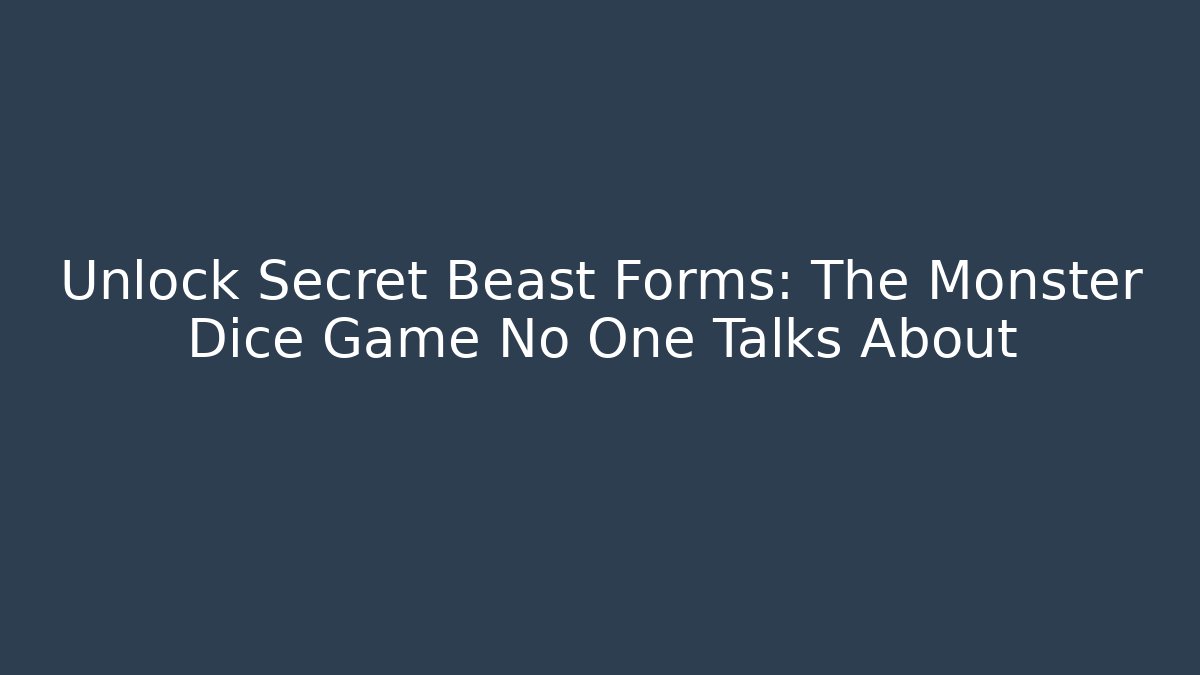 Unlock Secret Beast Forms: The Monster Dice Game No One Talks About