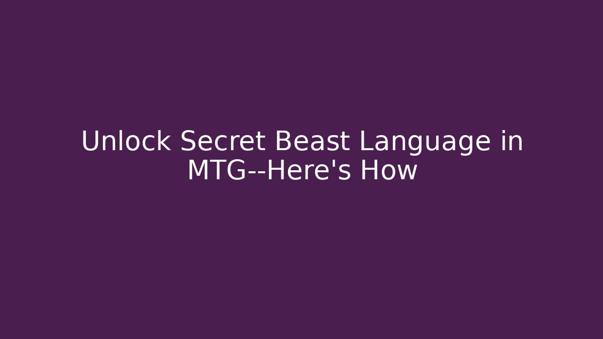 Unlock Secret Beast Language in MTG—Here's How - Create More Assets